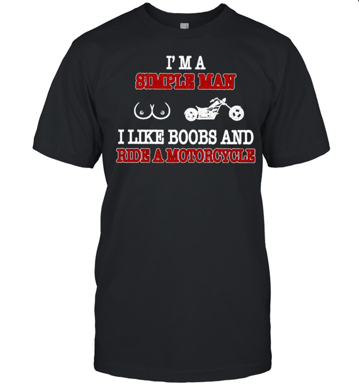 Im a simple man I like boobs and ride a motorcycle shirt Classic Men's T-shirt