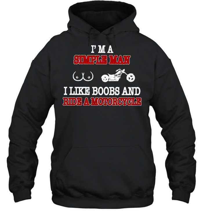 Im a simple man I like boobs and ride a motorcycle shirt Unisex Hoodie