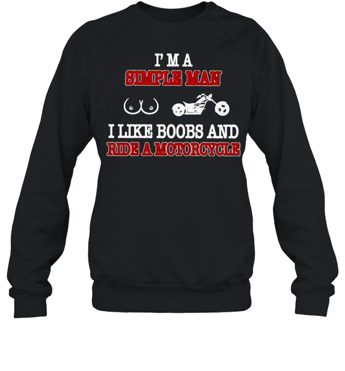 Im a simple man I like boobs and ride a motorcycle shirt Unisex Sweatshirt