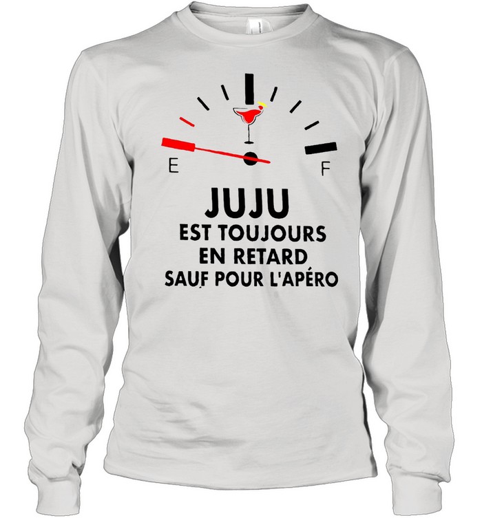 Juju Est Toujours En Retard Sauf Pour L’apéro T-shirt Long Sleeved T-shirt