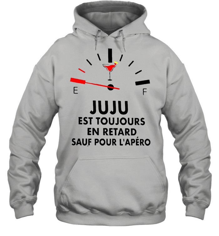 Juju Est Toujours En Retard Sauf Pour L’apéro T-shirt Unisex Hoodie