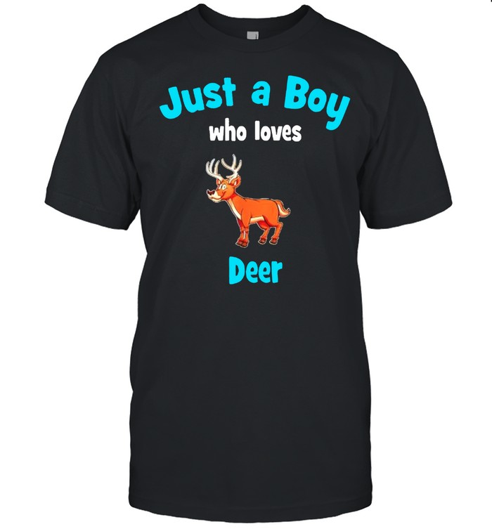 Just a boy who loves Deer shirt