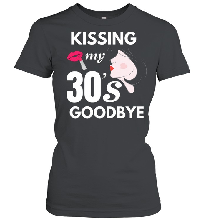 Kissing My 30s Goodbye shirt Classic Women's T-shirt