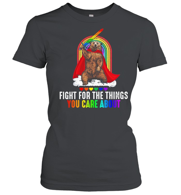 LGBT Bear Fight For The Things You Care About shirt Classic Women's T-shirt