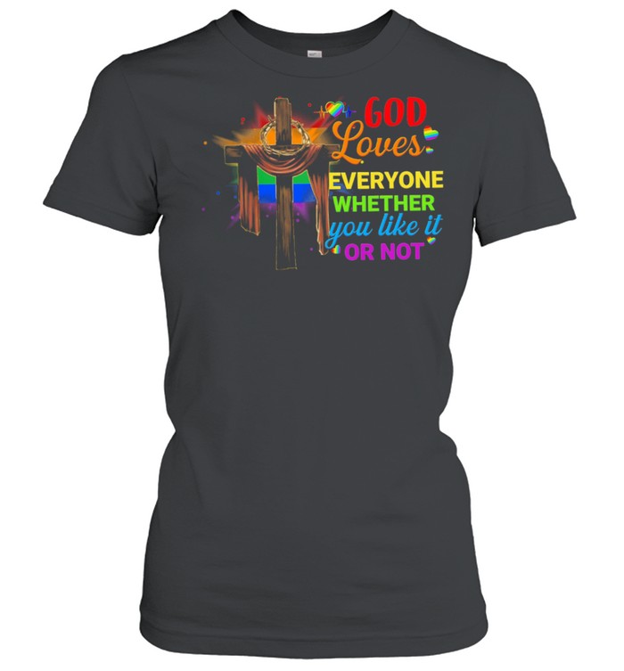 LGBT God Loves Everyone Whether You Like It Or Not shirt Classic Women's T-shirt