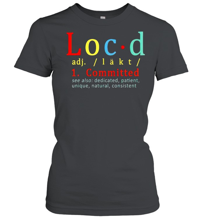 Locd Committed see also dedicated patient shirt Classic Women's T-shirt