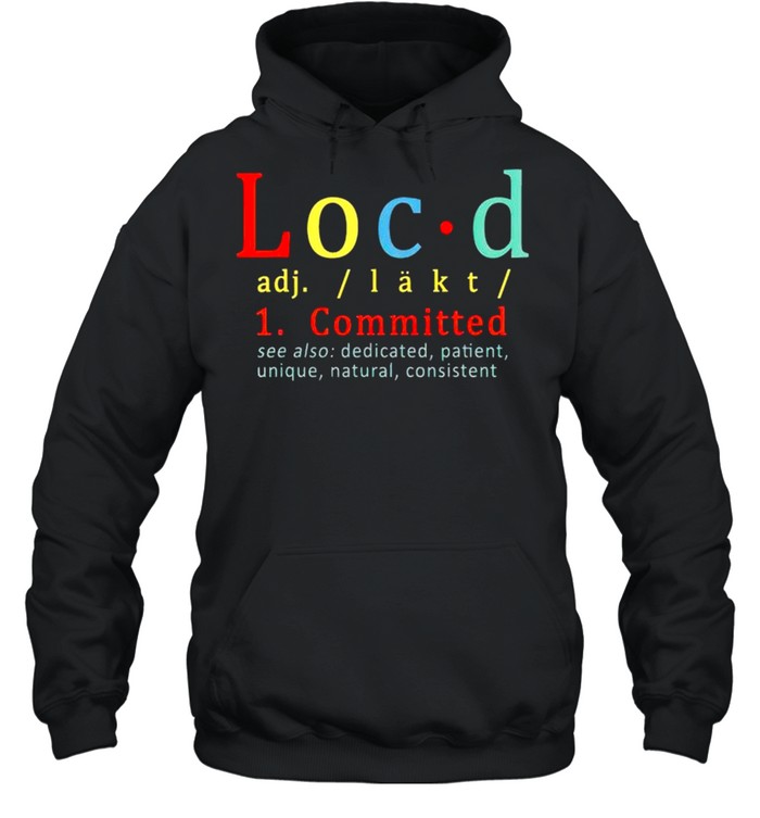 Locd Committed see also dedicated patient shirt Unisex Hoodie