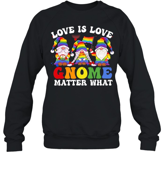 Love Is Love Gnomes Matter What LGBT Flag shirt Unisex Sweatshirt