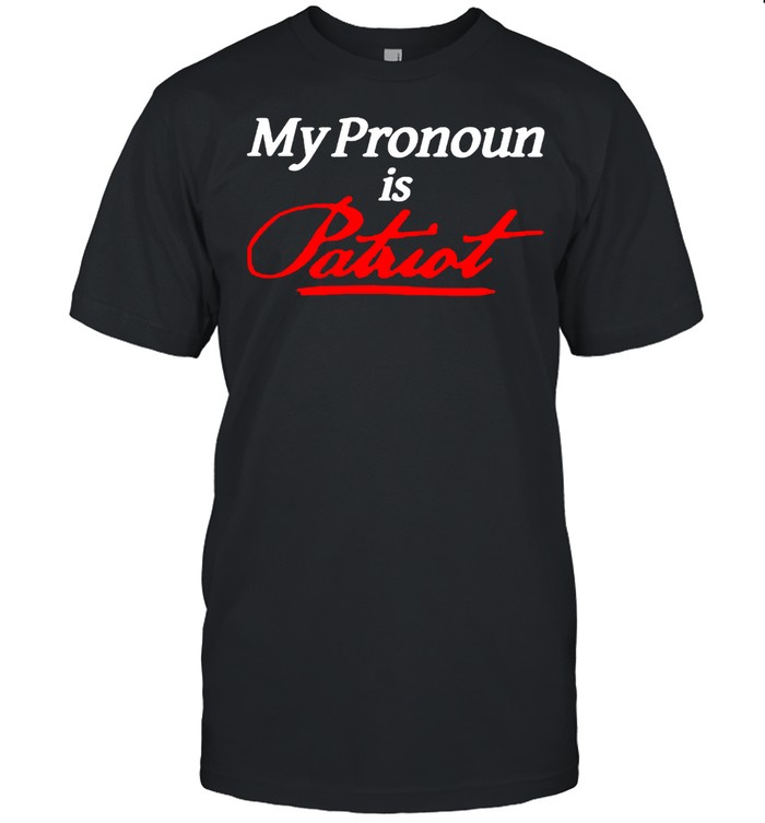 My Pronoun is Patriot shirt