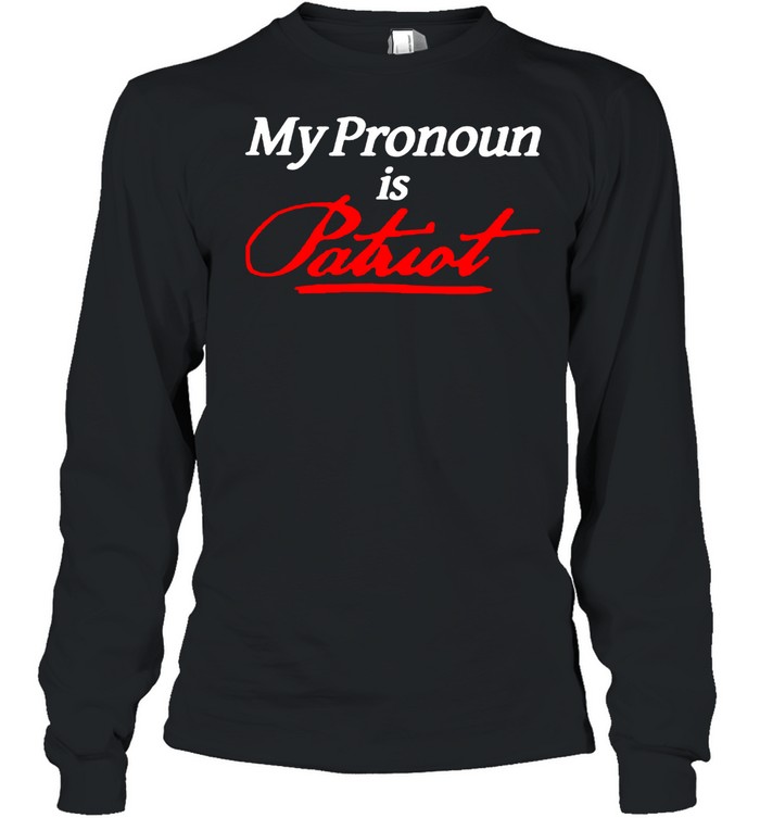 My Pronoun is Patriot shirt Long Sleeved T-shirt