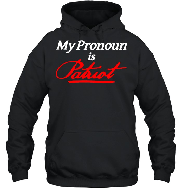 My Pronoun is Patriot shirt Unisex Hoodie