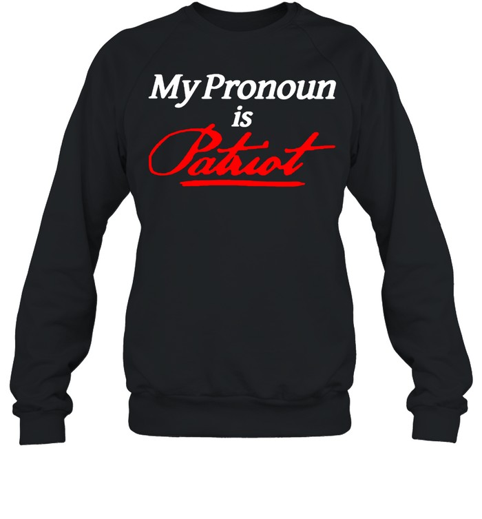 My Pronoun is Patriot shirt Unisex Sweatshirt