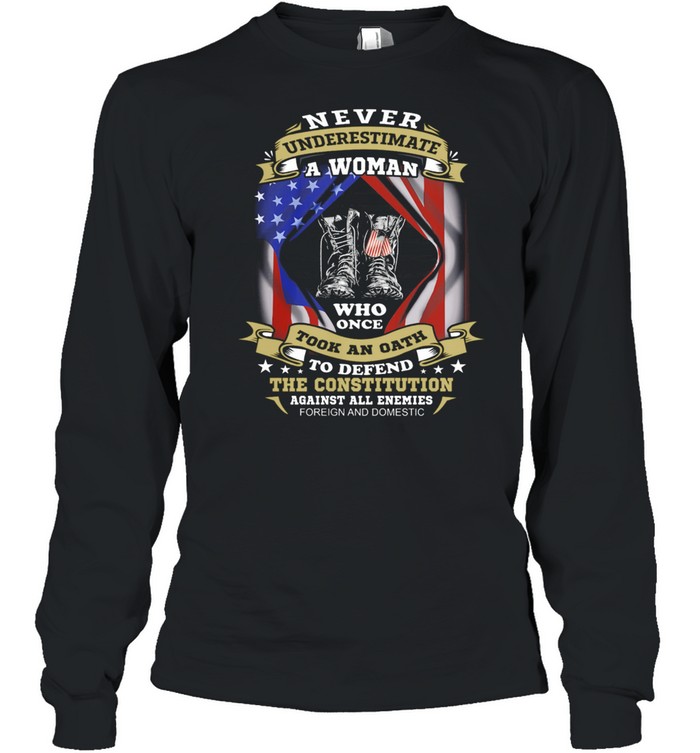 Never Underestimate A Woman Who Once Took An Oath American Flag shirt Long Sleeved T-shirt