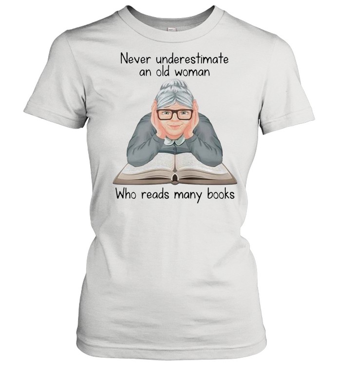 Never underestimate an old woman who reads many books shirt Classic Women's T-shirt