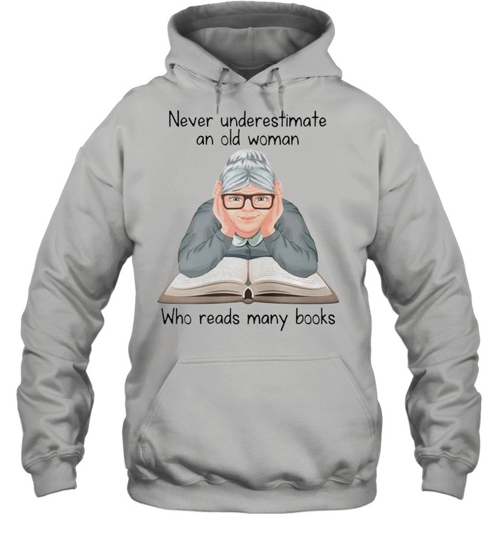 Never underestimate an old woman who reads many books shirt Unisex Hoodie