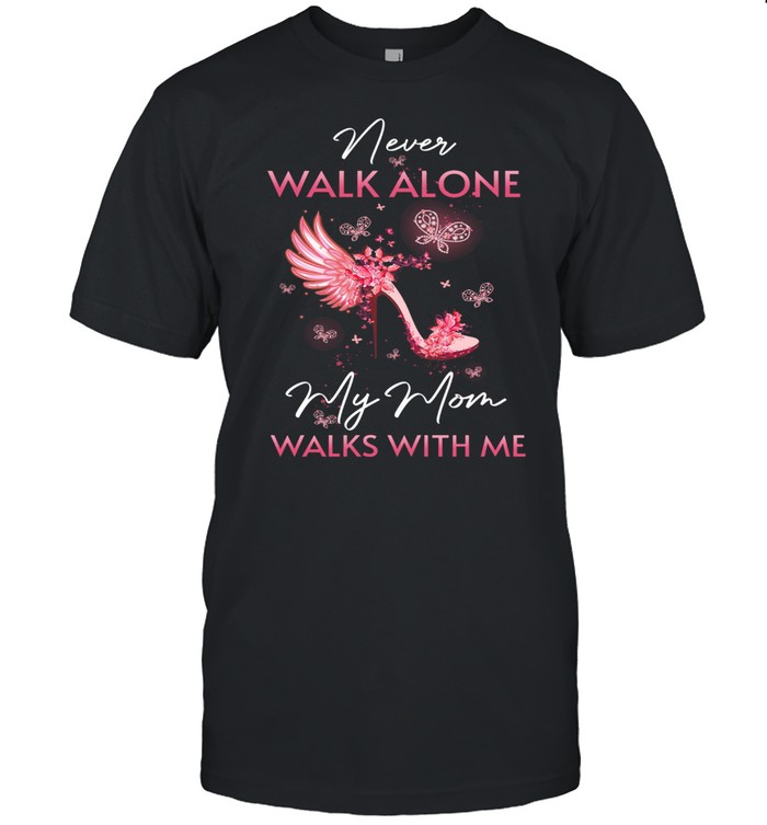 Never Walk Alone My Mom Walks With Me shirt Classic Men's T-shirt