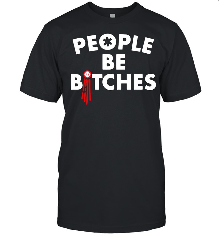 People be bitches shirt Classic Men's T-shirt