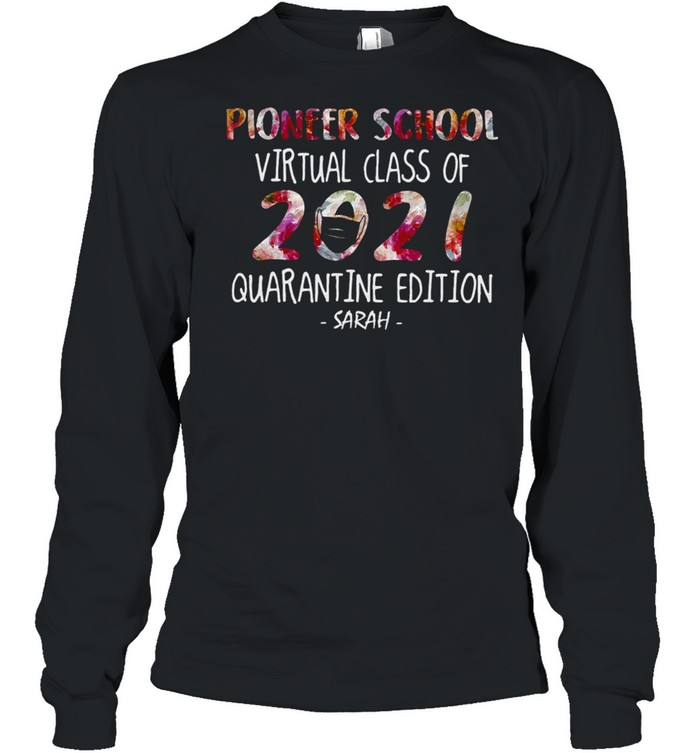 Pioneer School Virtual Class Of 2021 Quarantine Edition Sarah T-shirt Long Sleeved T-shirt