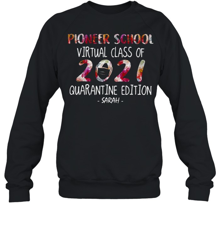 Pioneer School Virtual Class Of 2021 Quarantine Edition Sarah T-shirt Unisex Sweatshirt