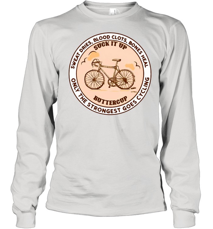 Sweat Dries Blood Clots Bones Heal Only The Strongest Goes Cycling T-shirt Long Sleeved T-shirt