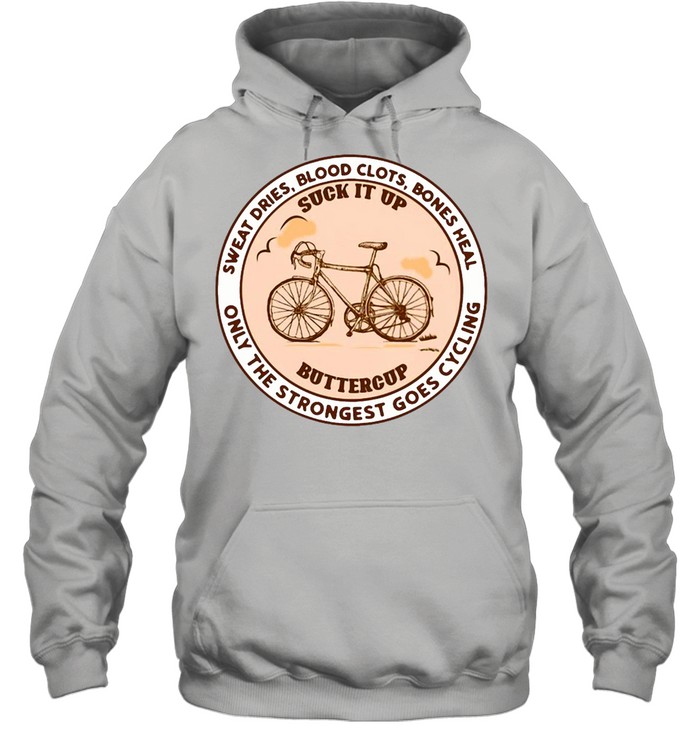 Sweat Dries Blood Clots Bones Heal Only The Strongest Goes Cycling T-shirt Unisex Hoodie