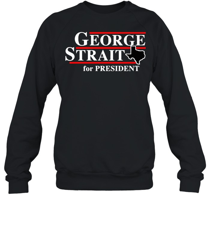 Texas George strait for president shirt Unisex Sweatshirt