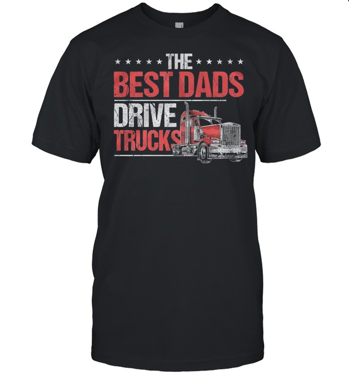 The Best Dads Drive Trucks shirt Classic Men's T-shirt