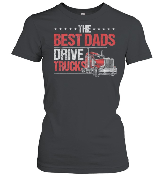 The Best Dads Drive Trucks shirt Classic Women's T-shirt