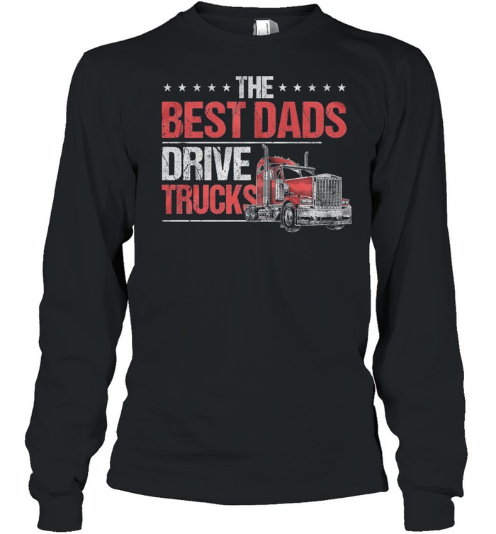 The Best Dads Drive Trucks shirt Long Sleeved T-shirt