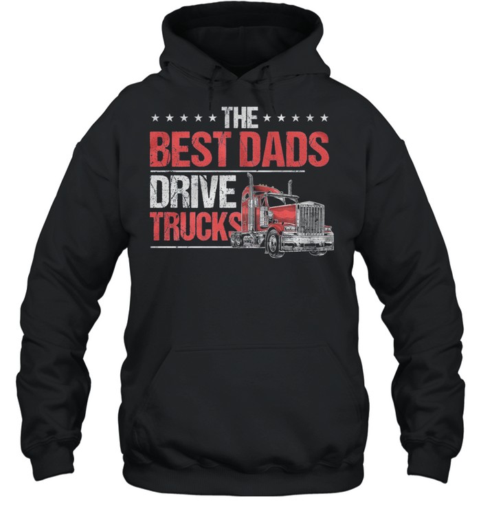 The Best Dads Drive Trucks shirt Unisex Hoodie