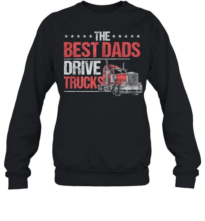 The Best Dads Drive Trucks shirt Unisex Sweatshirt