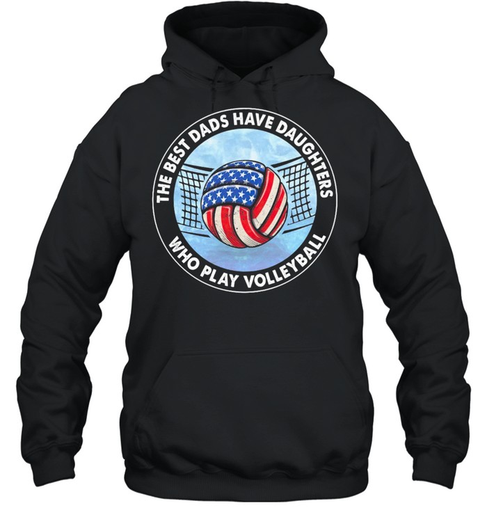 The Best Dads Have Daughters Who Play Volleyball American Flag shirt Unisex Hoodie