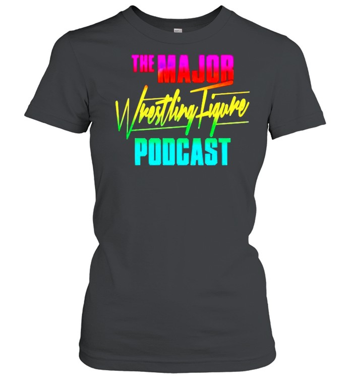 The major wrestling figure podcast shirt Classic Women's T-shirt