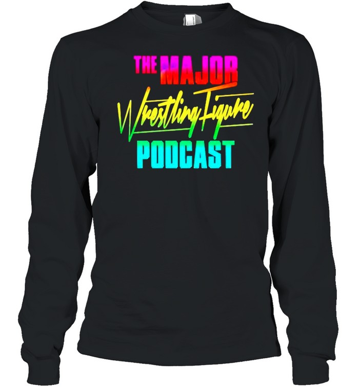 The major wrestling figure podcast shirt Long Sleeved T-shirt