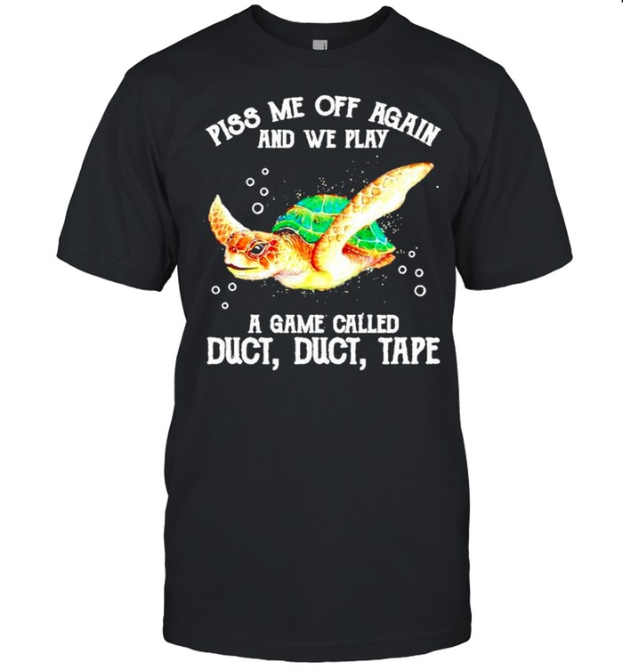 Turtle piss me off again and we play a game called duct tape shirt Classic Men's T-shirt