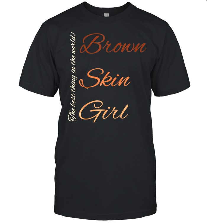 Brown Skin Girl The Best Thing In The World Culture Fun shirt Classic Men's T-shirt