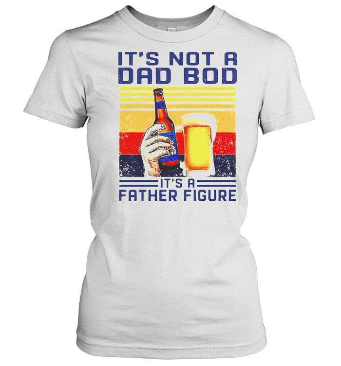 Bud Light its not a dad bod its a father figure vintage shirt Classic Women's T-shirt