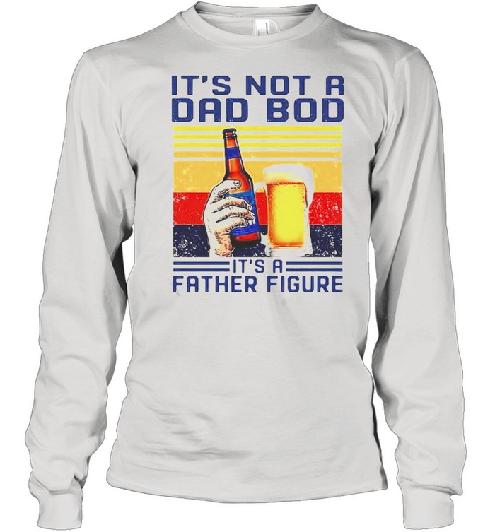 Bud Light its not a dad bod its a father figure vintage shirt Long Sleeved T-shirt