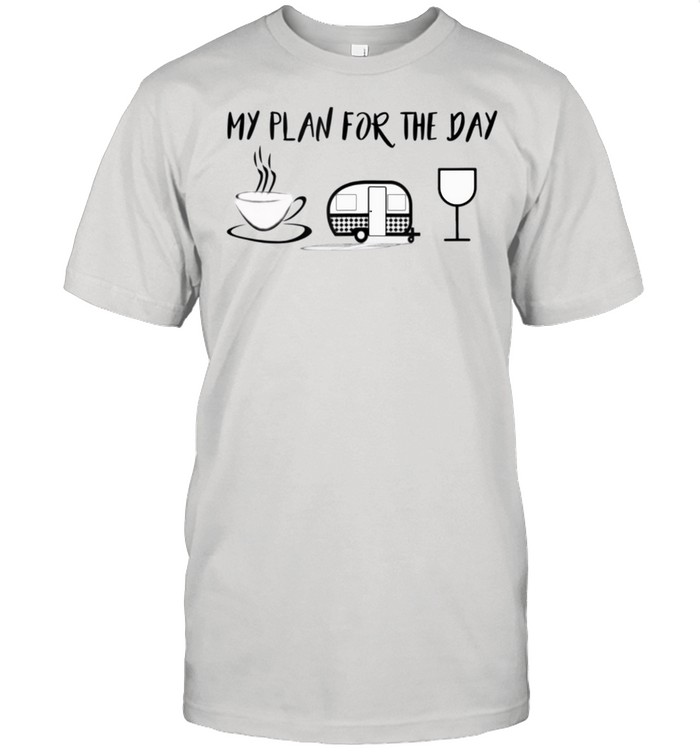 Camping Plan For The Day Coffee, Camper, Wine shirt
