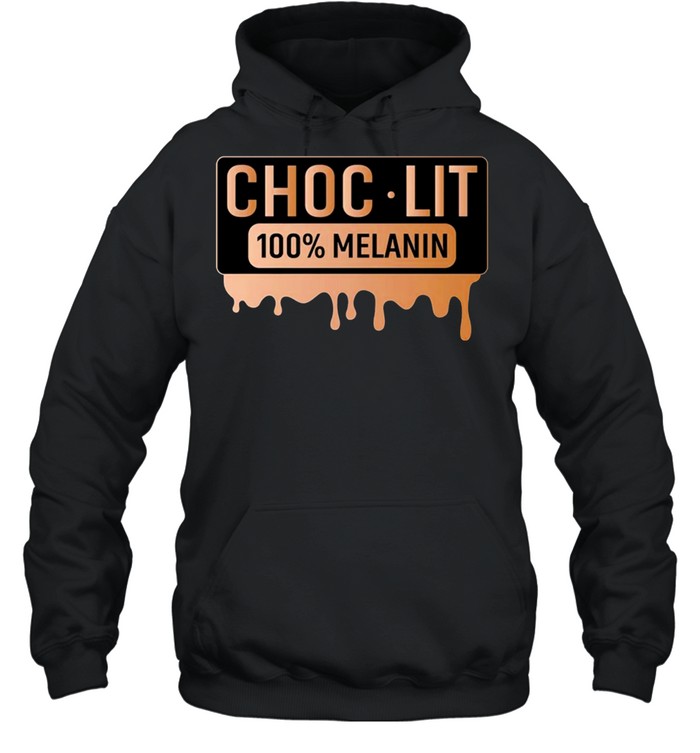 Choc lit 100 melanin shirt Unisex Hoodie