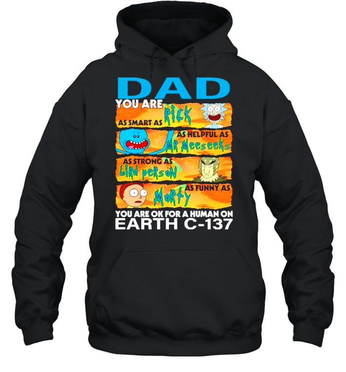 Dad you are as smart as Rich as helpful as Mr Meeseeks as strong as Bird Person shirt Unisex Hoodie