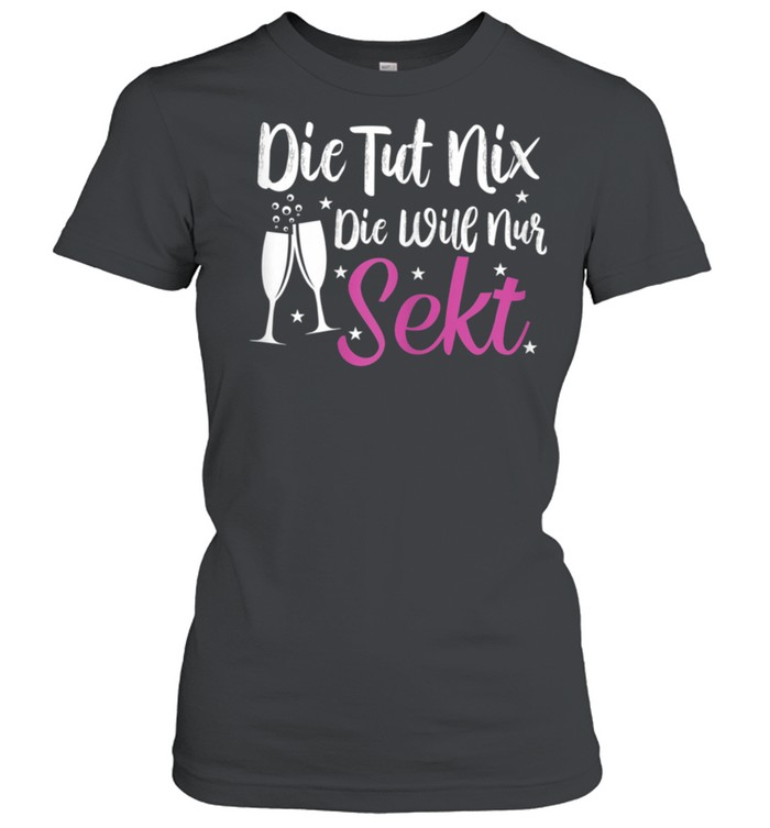 Damen Die tut nix die will nur Sekt Sektchen Modus Sekt shirt Classic Women's T-shirt