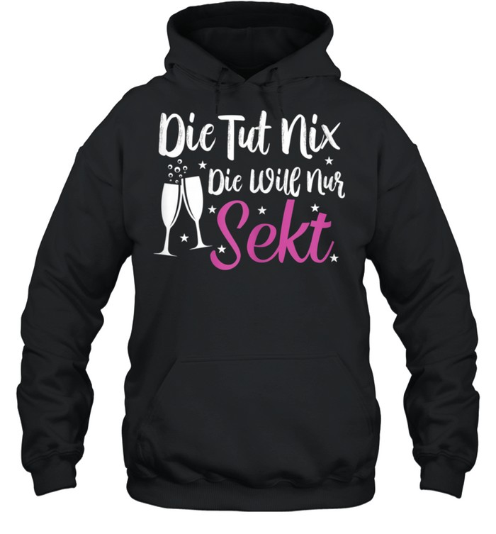 Damen Die tut nix die will nur Sekt Sektchen Modus Sekt shirt Unisex Hoodie