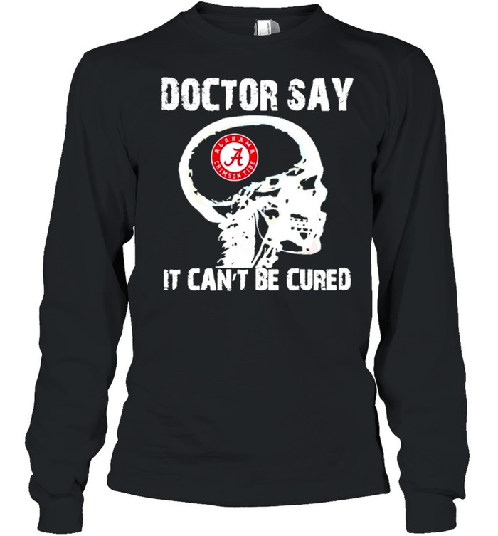 Doctor say it cant be cured shirt Long Sleeved T-shirt