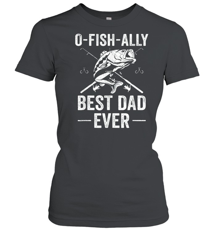 Fishing dad fisherman best dad ever fish man shirt Classic Women's T-shirt