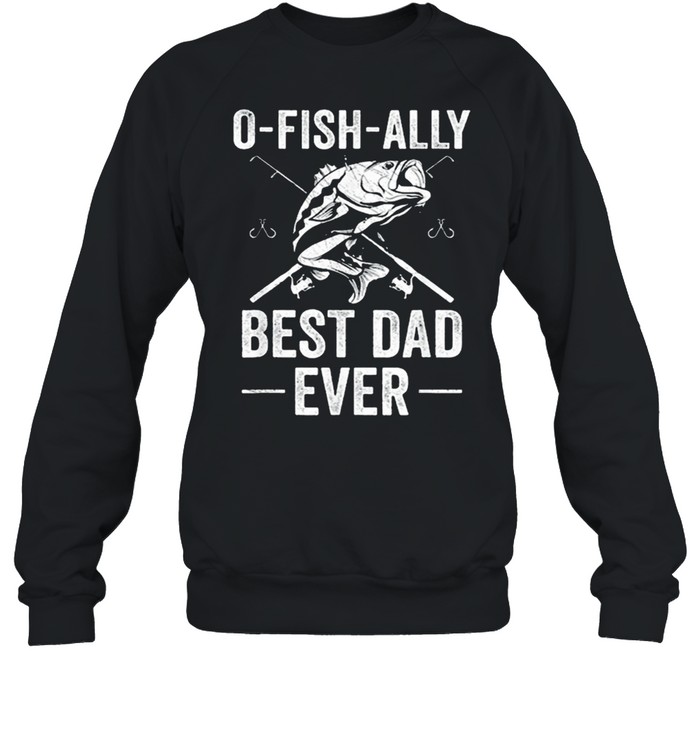 Fishing dad fisherman best dad ever fish man shirt Unisex Sweatshirt