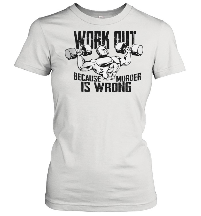 Gym workout because murder is wrong shirt Classic Women's T-shirt