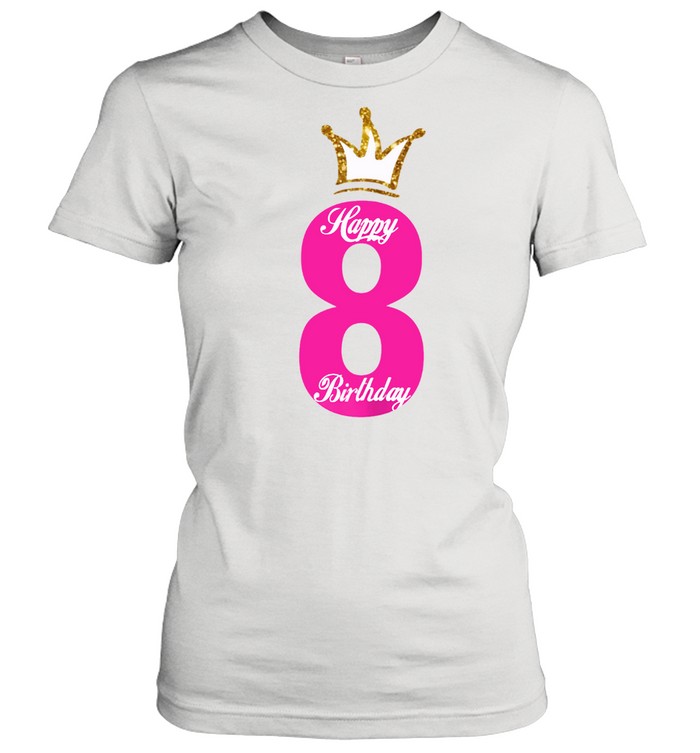 Happy Birthday , Girls 8th Party 8 Years Old Bday Classic Women's T-shirt