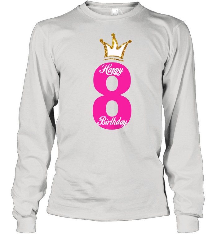 Happy Birthday , Girls 8th Party 8 Years Old Bday Long Sleeved T-shirt