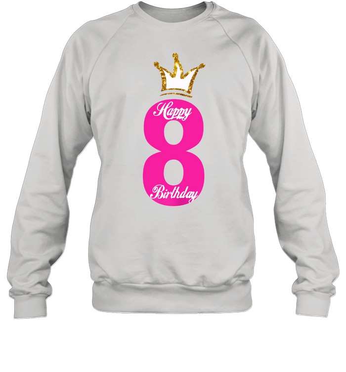 Happy Birthday , Girls 8th Party 8 Years Old Bday Unisex Sweatshirt